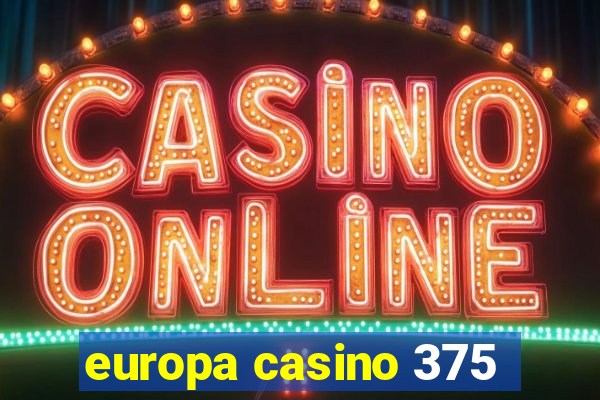 europa casino 375