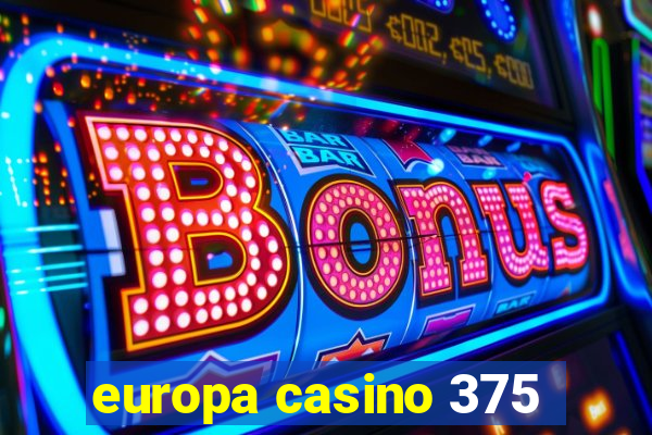 europa casino 375