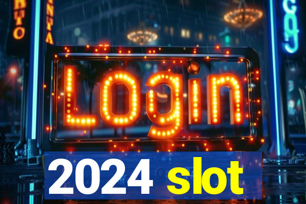 2024 slot