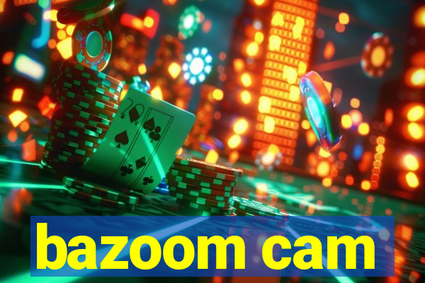 bazoom cam