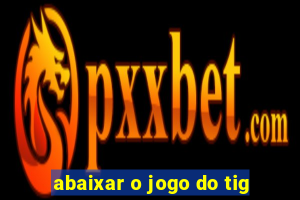 abaixar o jogo do tig