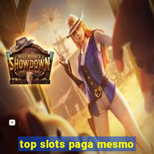 top slots paga mesmo