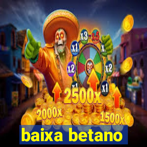 baixa betano