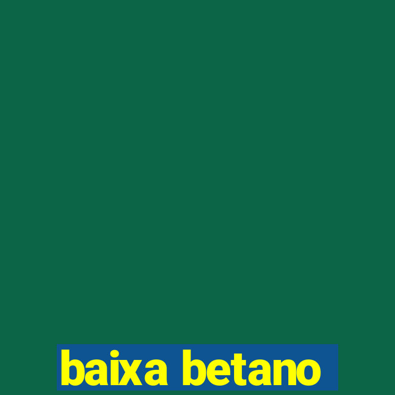 baixa betano