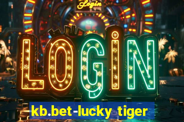 kb.bet-lucky tiger