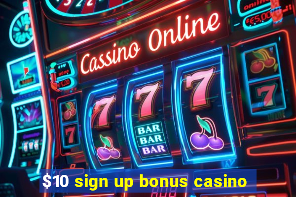 $10 sign up bonus casino