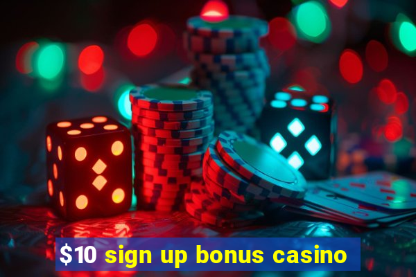 $10 sign up bonus casino