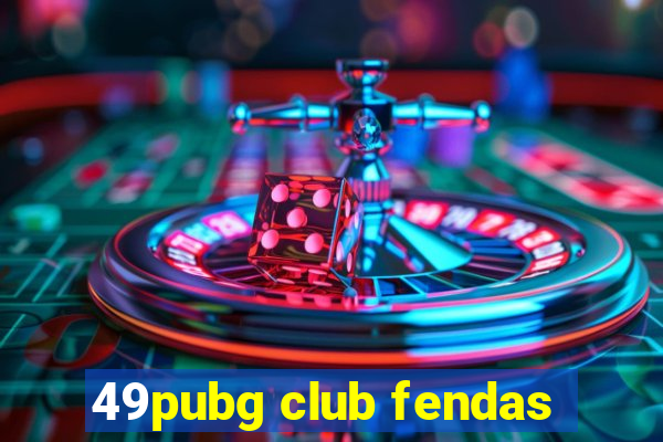 49pubg club fendas