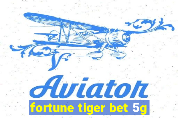 fortune tiger bet 5g