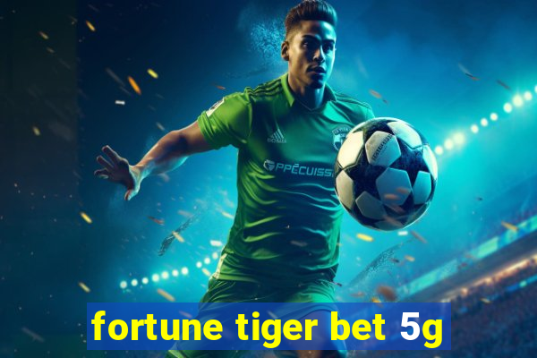 fortune tiger bet 5g