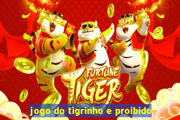 jogo do tigrinho e proibido