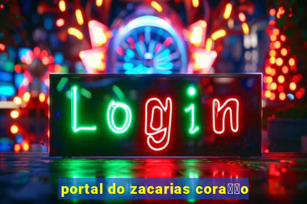 portal do zacarias cora莽茫o