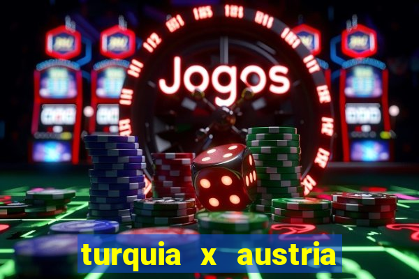 turquia x austria onde assistir