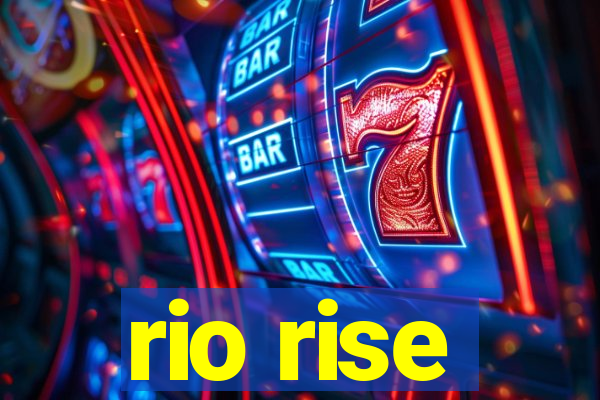 rio rise