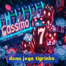 dono jogo tigrinho