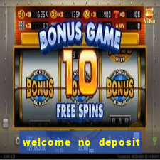 welcome no deposit bonus casino