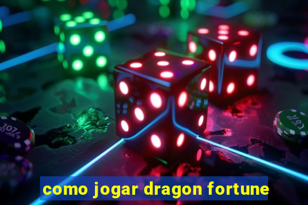 como jogar dragon fortune