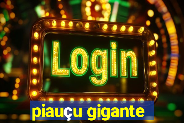 piauçu gigante