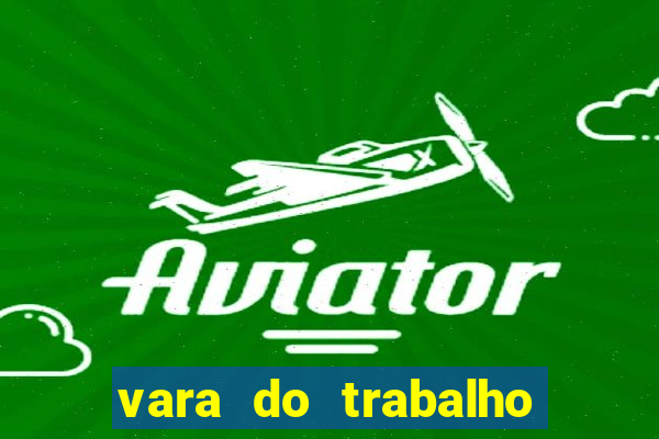 vara do trabalho de cruzeiro