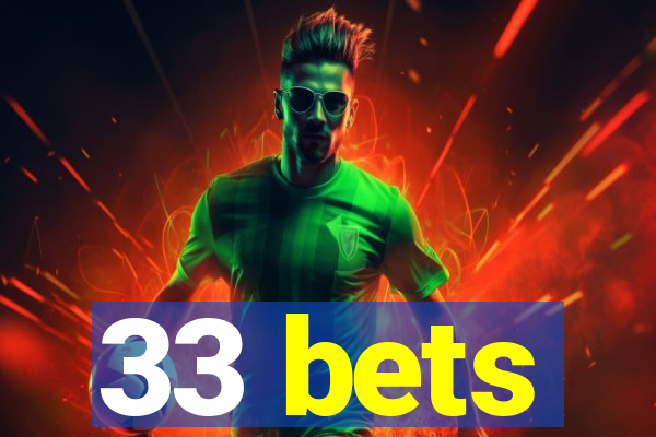 33 bets