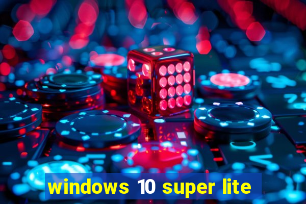 windows 10 super lite