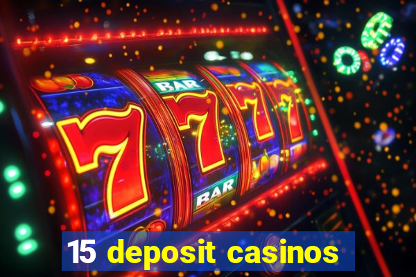 15 deposit casinos