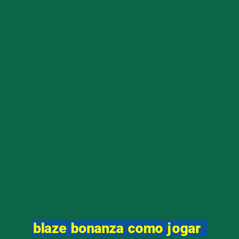 blaze bonanza como jogar