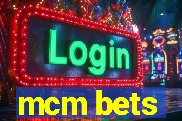 mcm bets