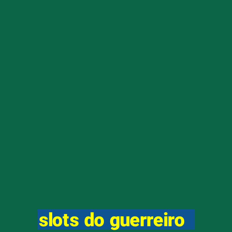 slots do guerreiro