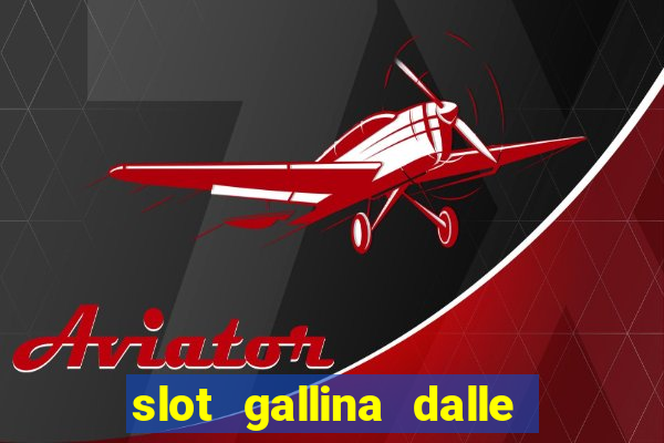 slot gallina dalle uova d oro trucchi