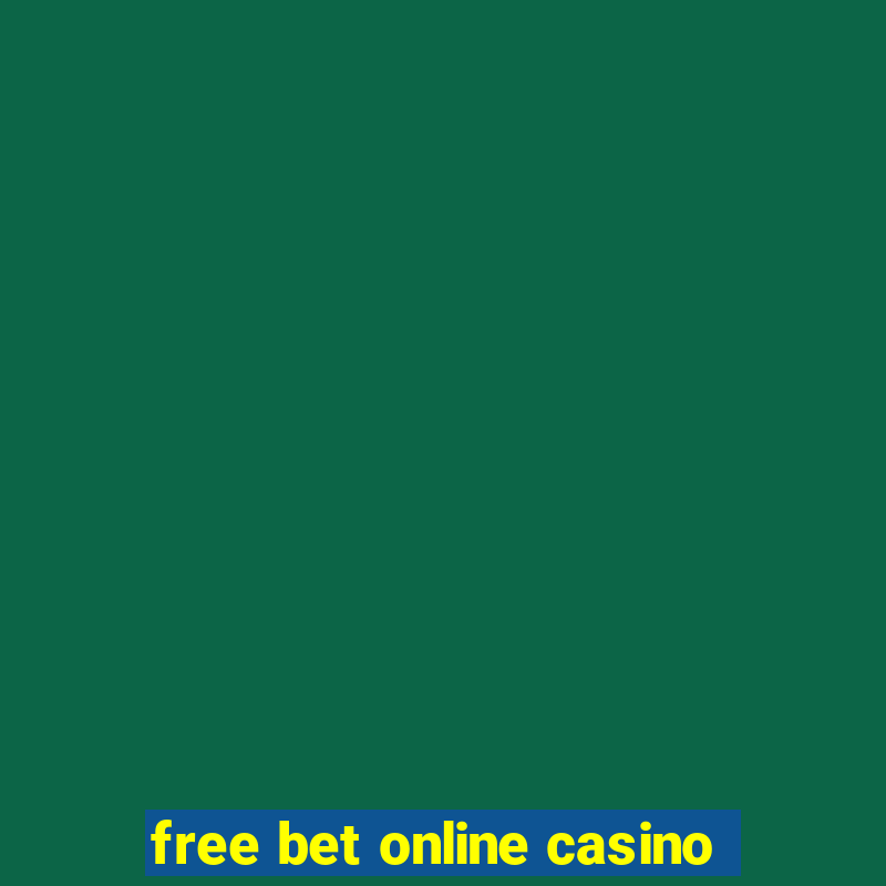 free bet online casino