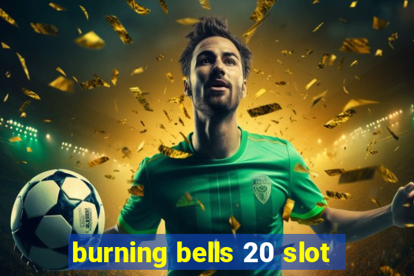 burning bells 20 slot