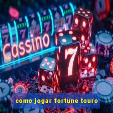 como jogar fortune touro