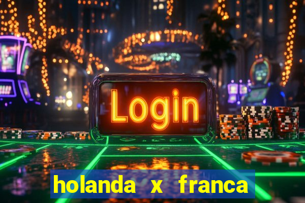 holanda x franca onde assistir