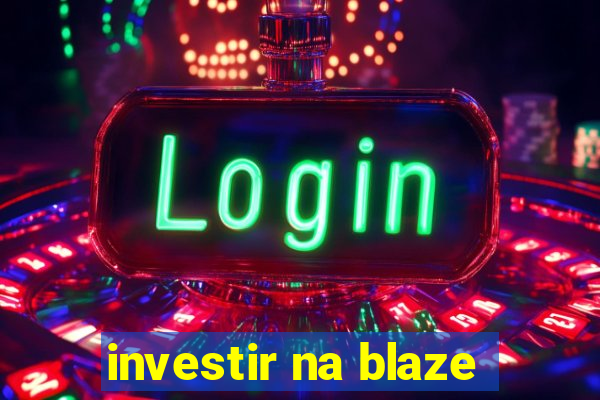 investir na blaze