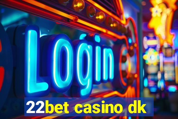 22bet casino dk