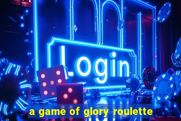 a game of glory roulette