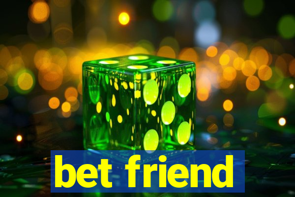 bet friend