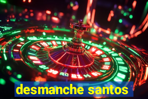 desmanche santos