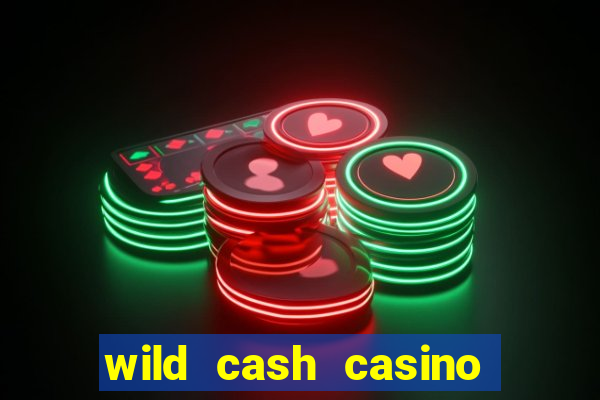 wild cash casino slots paga