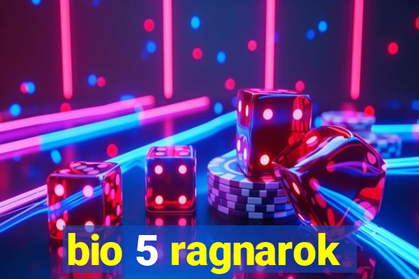 bio 5 ragnarok