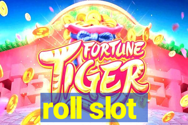 roll slot