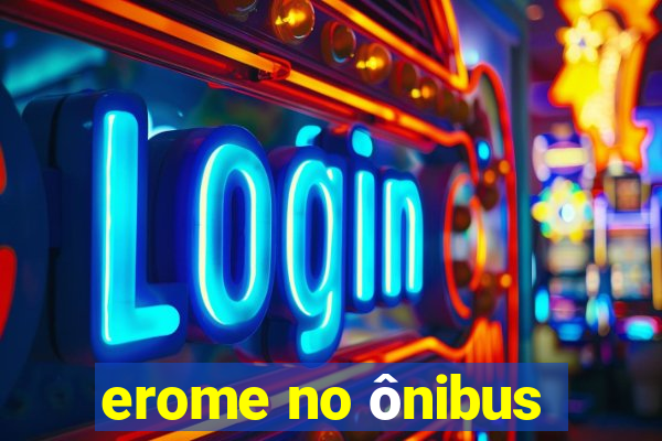 erome no ônibus