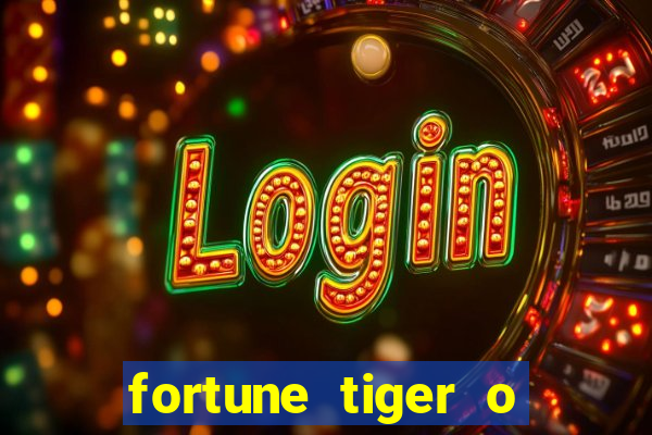 fortune tiger o que e