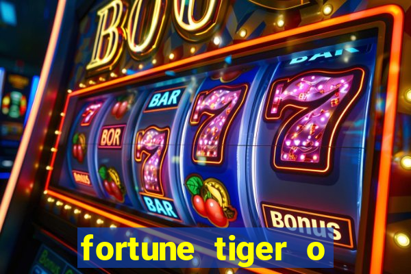 fortune tiger o que e