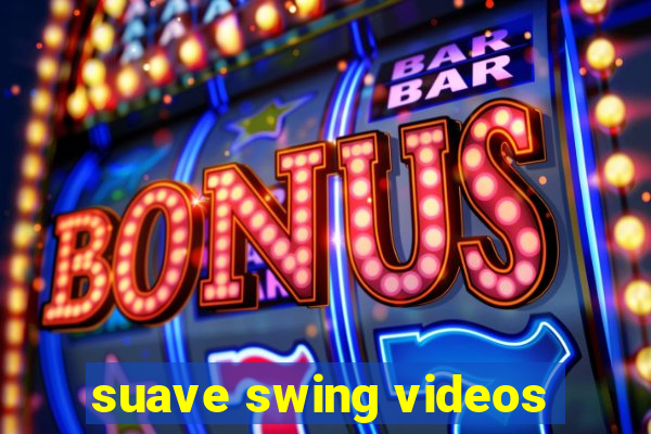 suave swing videos