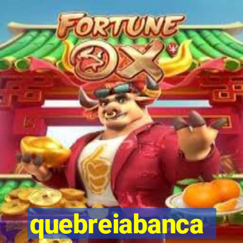 quebreiabanca