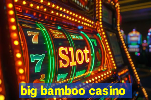 big bamboo casino