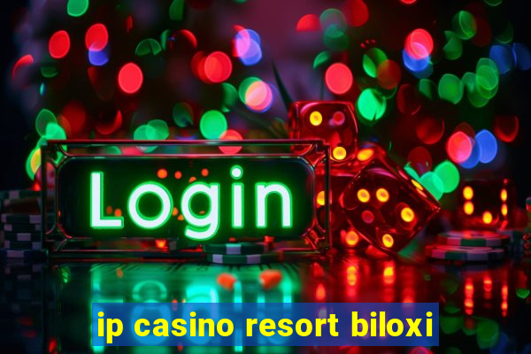 ip casino resort biloxi