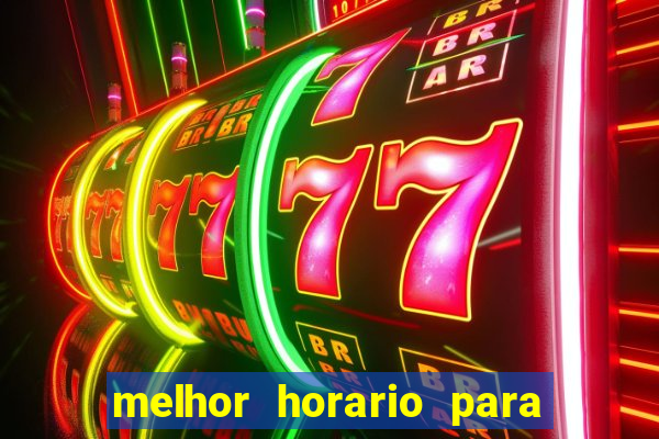 melhor horario para jogar cassino